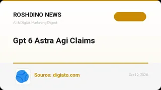 آیا با مدل GPT-6 Astra واقعاً به عصر هوش جامع مصنوعی وارد شده‌ایم؟